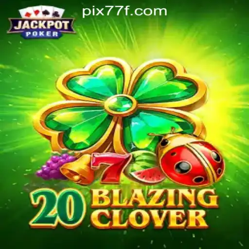 Experience the Thrill of 20BlazingClover at 77F.bet - Brazil's Premier Slot Destination